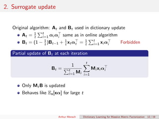 2. Surrogate update
Original algorithm: At and Bt used in dictionary update
At = 1
t
t
i=1 αi αi same as in online algorit...