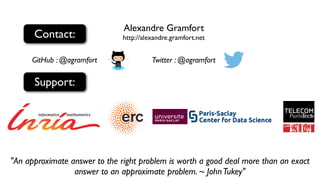 Alexandre Gramfort
http://alexandre.gramfort.netContact:
GitHub : @agramfort Twitter : @agramfort
"An approximate answer t...