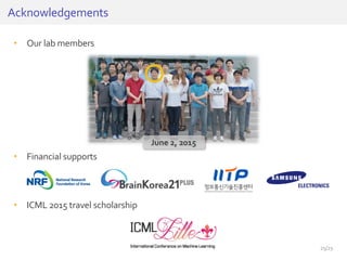 • Our lab members
• Financial supports
• ICML 2015 travel scholarship
Acknowledgements
June 2, 2015
25/25
 