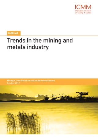 InBrief 
Trends in the mining and 
metals industry 
Mining’s contribution to sustainable development 
October 2012 
 