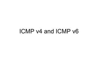 ICMP v4 and ICMP v6 