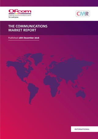 THE COMMUNICATIONS
MARKET REPORT
Published th December 
INTERNATIONAL
 