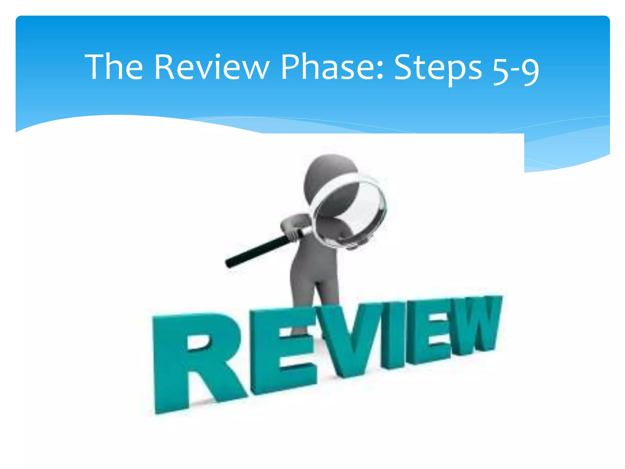 The Review Phase: Steps 5-9
 