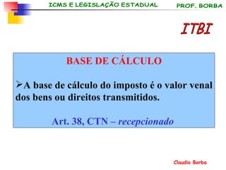 BASE DE CÁLCULO A base de cálculo do imposto é o valor venal dos bens ou direitos transmitidos. Art. 38, CTN –  recepcionado   ITBI 