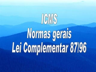 ICMS Normas gerais Lei Complementar 87/96 