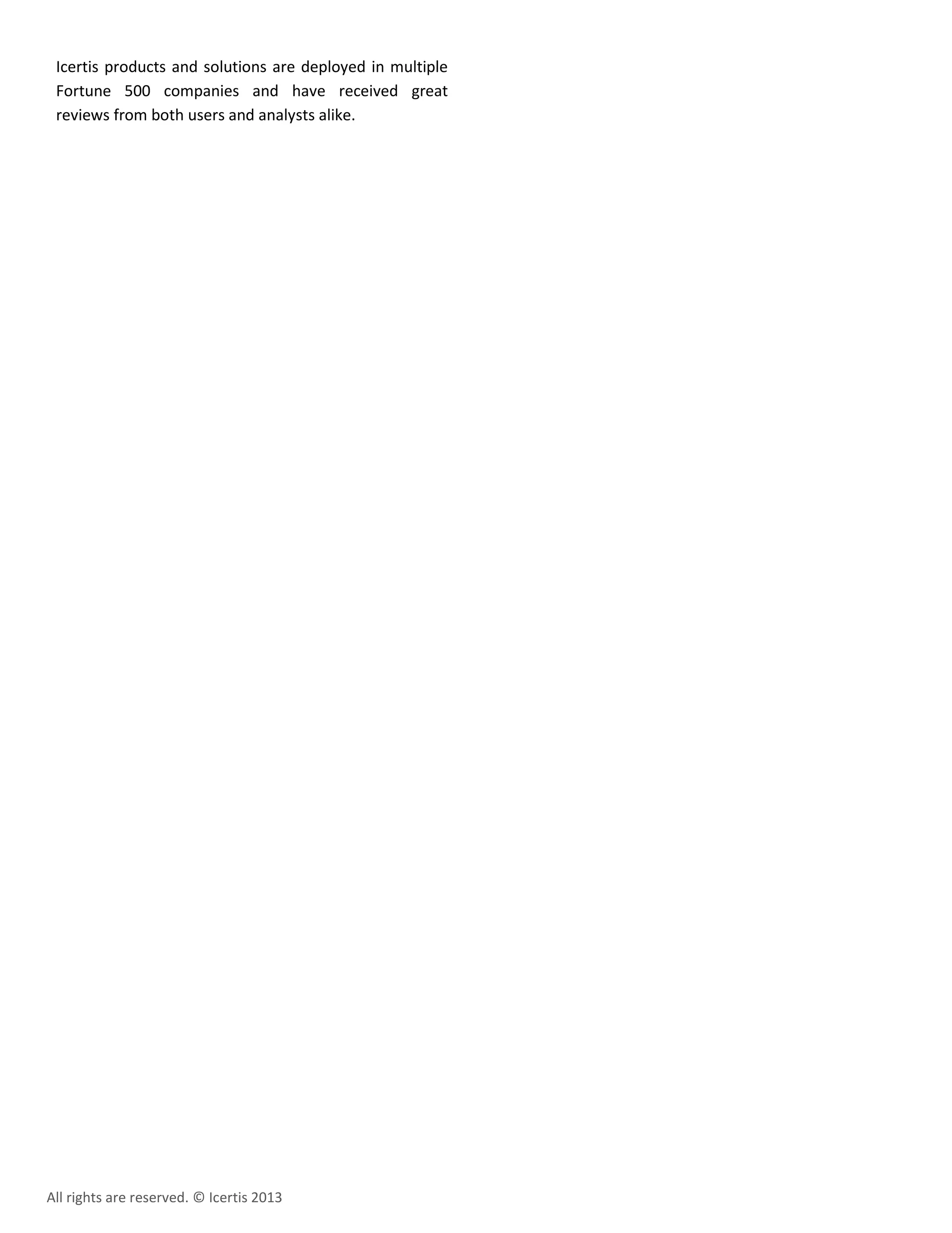 Icertis products and solutions are deployed in multiple
Fortune 500 companies and have received great
reviews from both users and analysts alike.
All rights are reserved. © Icertis 2013
 