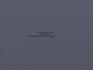 O QuickTime™ e um
               descompressor
são necessários para ver esta imagem.




                                        2
 