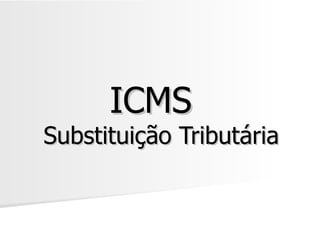 ICMS  Substituição Tributária 