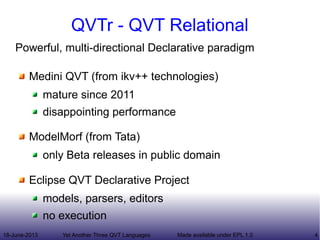 18-June-2013 Yet Another Three QVT Languages 4Made available under EPL 1.0
QVTr - QVT Relational
Powerful, multi-direction...