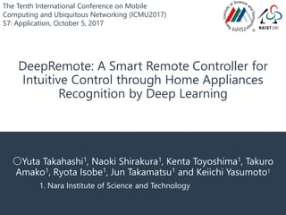 DeepRemote: A Smart Remote Controller for
Intuitive Control through Home Appliances
Recognition by Deep Learning
〇Yuta Tak...