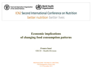 Economic implications 
of changing food consumption patterns 
Franco Sassi 
OECD – Health Division 
PREPARATORY TECHNICAL MEETING 
FAO Headquarters, Rome, Italy 
13-15 November 2013 
 