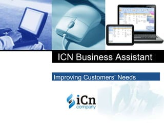 ICN Business Assistant

Improving Customers’ Needs


     Company
     LOGO
 