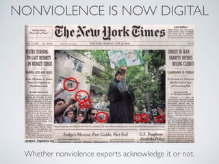 NONVIOLENCE IS NOW DIGITAL




 Whether nonviolence experts acknowledge it or not.
 