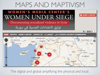 MAPS AND MAPTIVISM




The digital and global amplifying the physical and local.
 