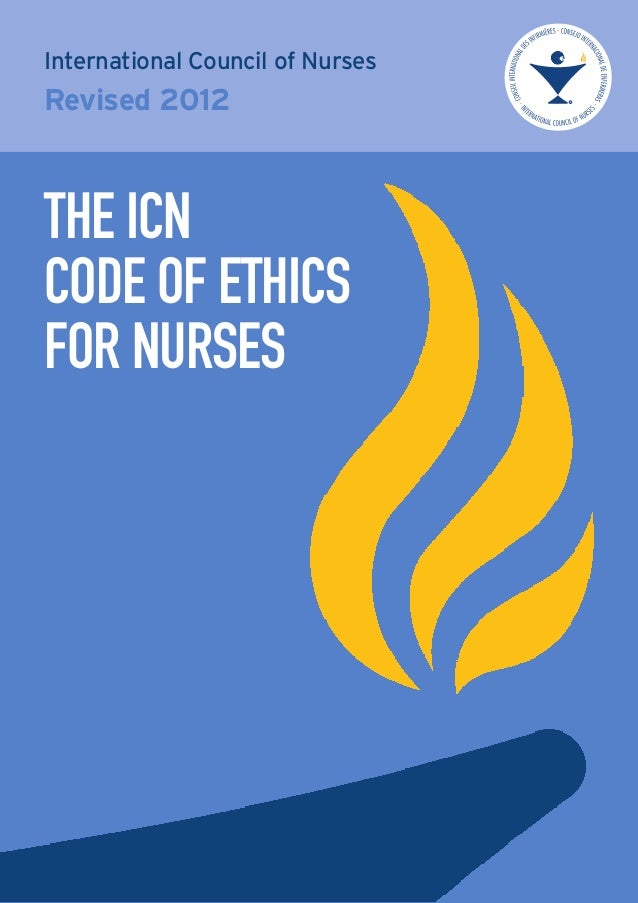 icn code of nursing The icn code of ethics for nurses all rights, including translation into other languages, reserved no part of this publication may be reproduced in print, by photostatic means or in any other manner, or stored in a retrieval system, or transmitted in any form without the express written permission of the international council of nurses. icn code of nursing The icn code of ethics for nurses all rights, including translation into other languages, reserved no part of this publication may be reproduced in print, by photostatic means or in any other manner, or stored in a retrieval system, or transmitted in any form without the express written permission of the international council of nurses.