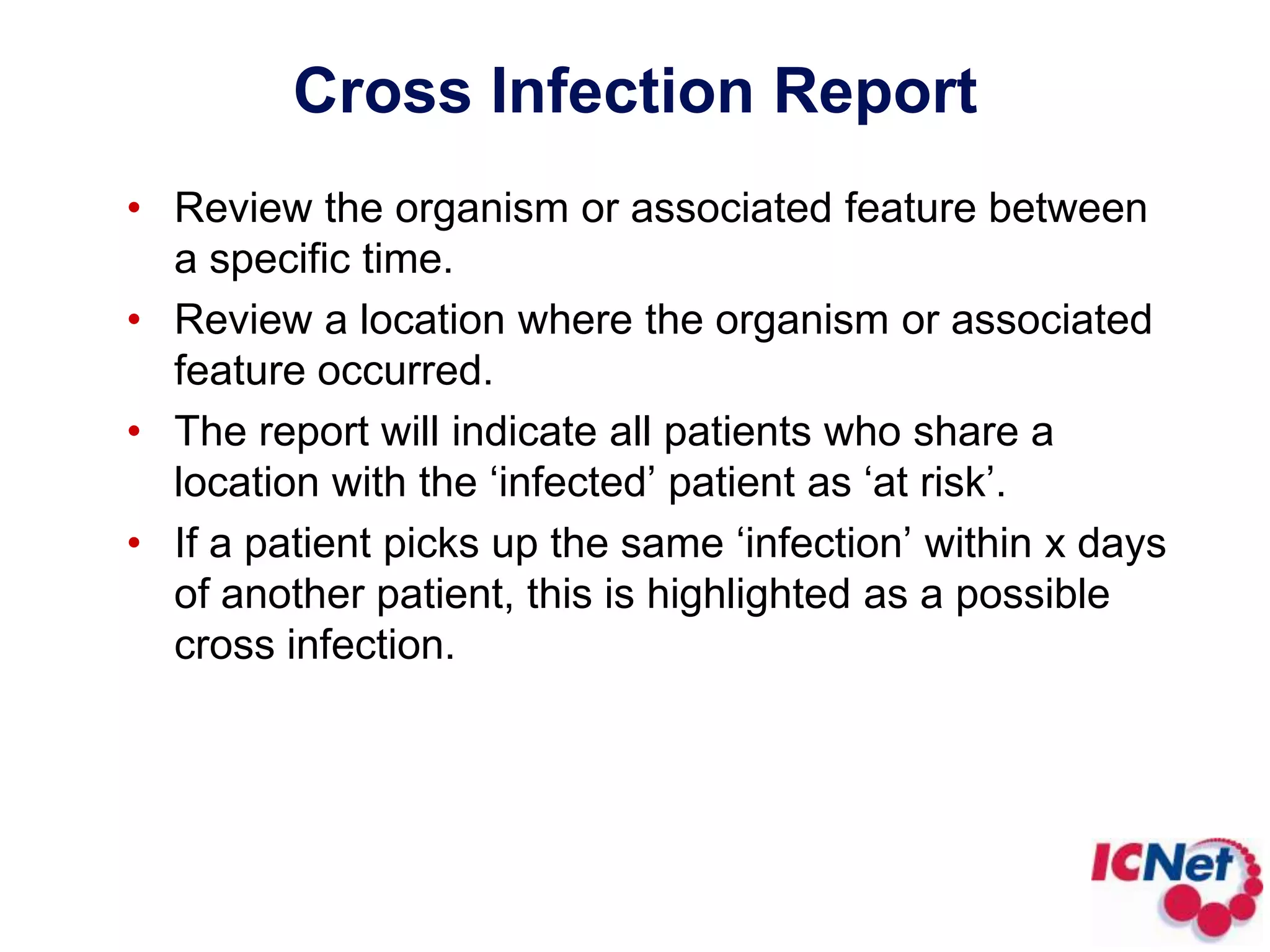Census ReportReviews all patients who have resided on a specific location during a set time periodIndicates which organisms patients have acquiredEnables review to be filtered to specific locations and specific organisms