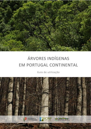 ÁRVORES INDÍGENAS
EM PORTUGAL CONTINENTAL
Guia de utilização
 