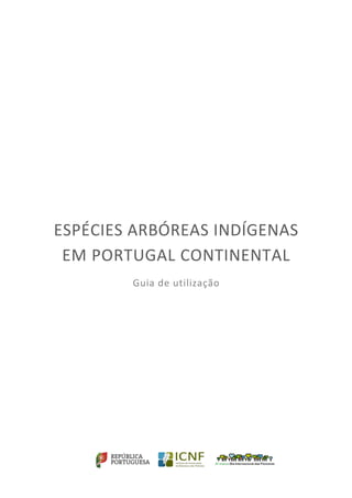 ESPÉCIES ARBÓREAS INDÍGENAS
EM PORTUGAL CONTINENTAL
Guia de utilização
 