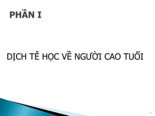 3
DỊCH TỄ HỌC VỀ NGƯỜI CAO TUỔI
 
