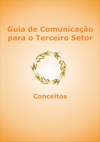 Guia de Comunicação
para o Terceiro Setor
Conceitos
 