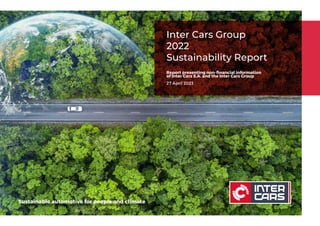 Report presenting non-financial information
of Inter Cars S.A. and the Inter Cars Group
27 April 2023
Inter Cars Group
2022
Sustainability Report
Sustainable automotive for people and climate
 