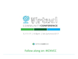 Follow along on: #ICNVCC
 