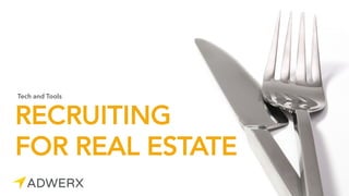 RECRUITING
FOR REAL ESTATE
Tech and Tools
 