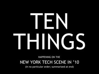 TEN THINGS HAPPENING ON THE  NEW YORK TECH SCENE IN ’10 (in no particular order; summarized at end) 