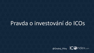 Pravda o investování do ICOs
@Ondrej_Pilny
 