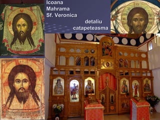 Icoana
Mahrama
Sf. Veronica
              detaliu
          catapeteasma
 
