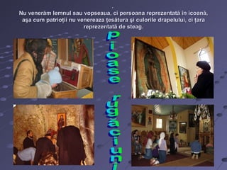 .
Nu venerăm lemnul sau vopseaua, ci persoana reprezentată în icoană,
 aşa cum patrioţii nu venereaza ţesătura şi culorile drapelului, ci ţara
                        reprezentată de steag.
 