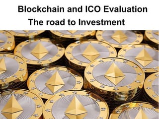 Blockchain and ICO Evaluation
The road to Investment
 