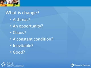 What is change?A threat?