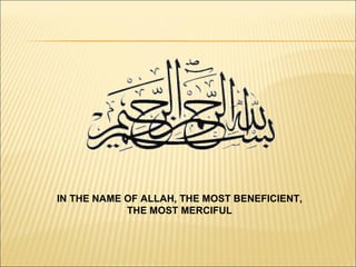 IN THE NAME OF ALLAH, THE MOST BENEFICIENT,  THE MOST MERCIFUL   
