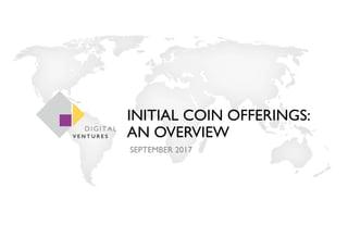 SEPTEMBER 2017
INITIAL COIN OFFERINGS:
AN OVERVIEW
 