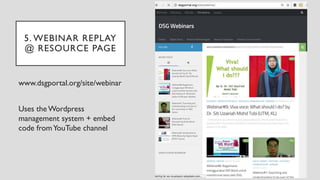 5. WEBINAR REPLAY
@ RESOURCE PAGE
www.dsgportal.org/site/webinar
Uses the Wordpress
management system + embed
code fromYou...