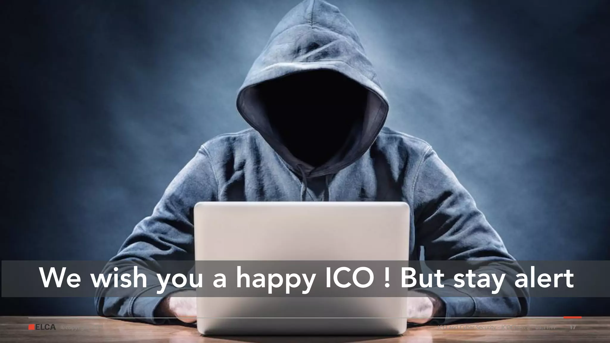 ©copyright 2017 ICO and Cyber Security - ICOChain 2 - 01.11.17 17
 
