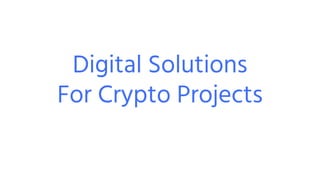 Digital Solutions
For Crypto Projects
 