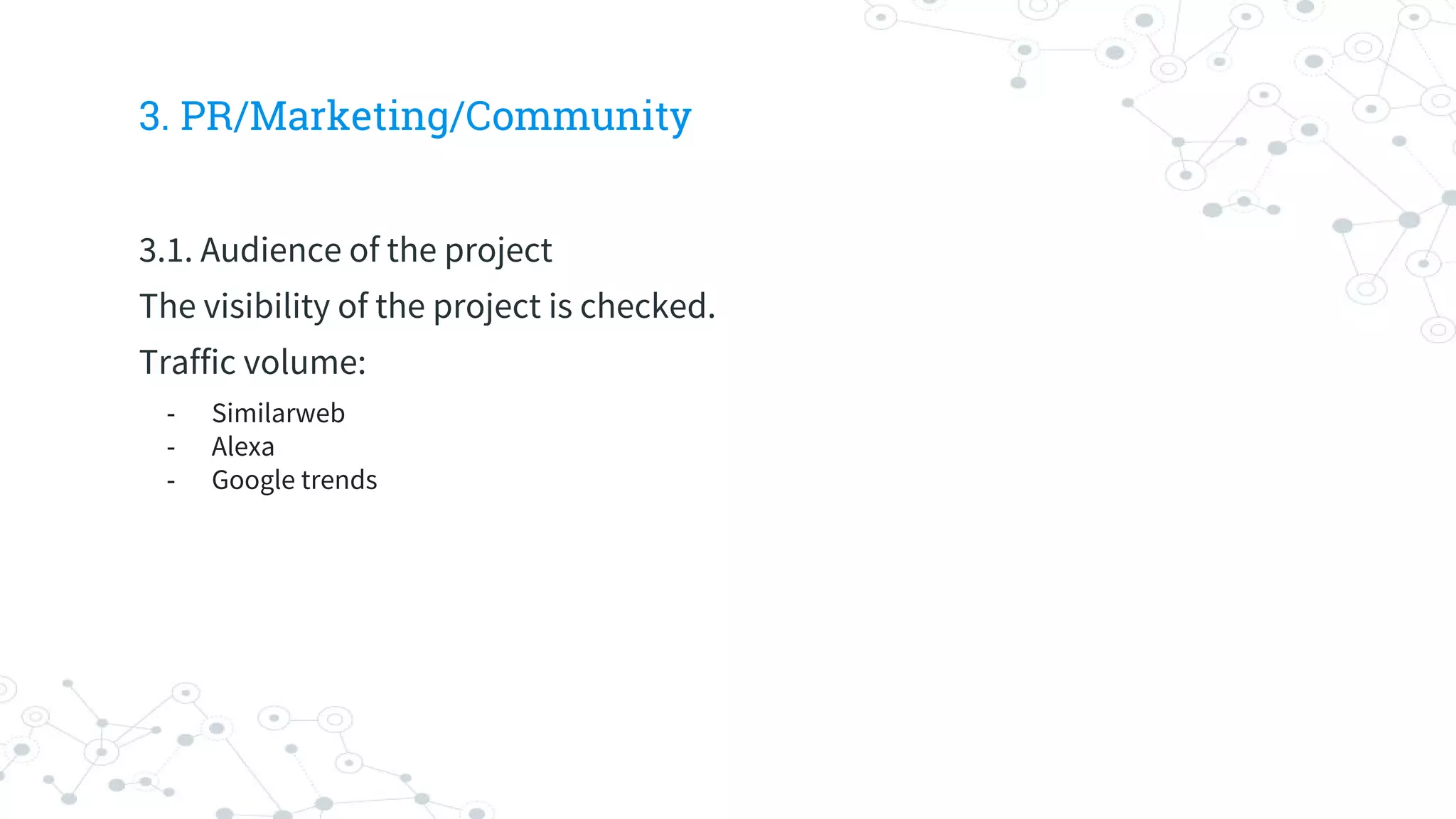 3. PR/Marketing/Community
3.1. Audience of the project
The visibility of the project is checked.
Traffic volume:
- Similarweb
- Alexa
- Google trends
 