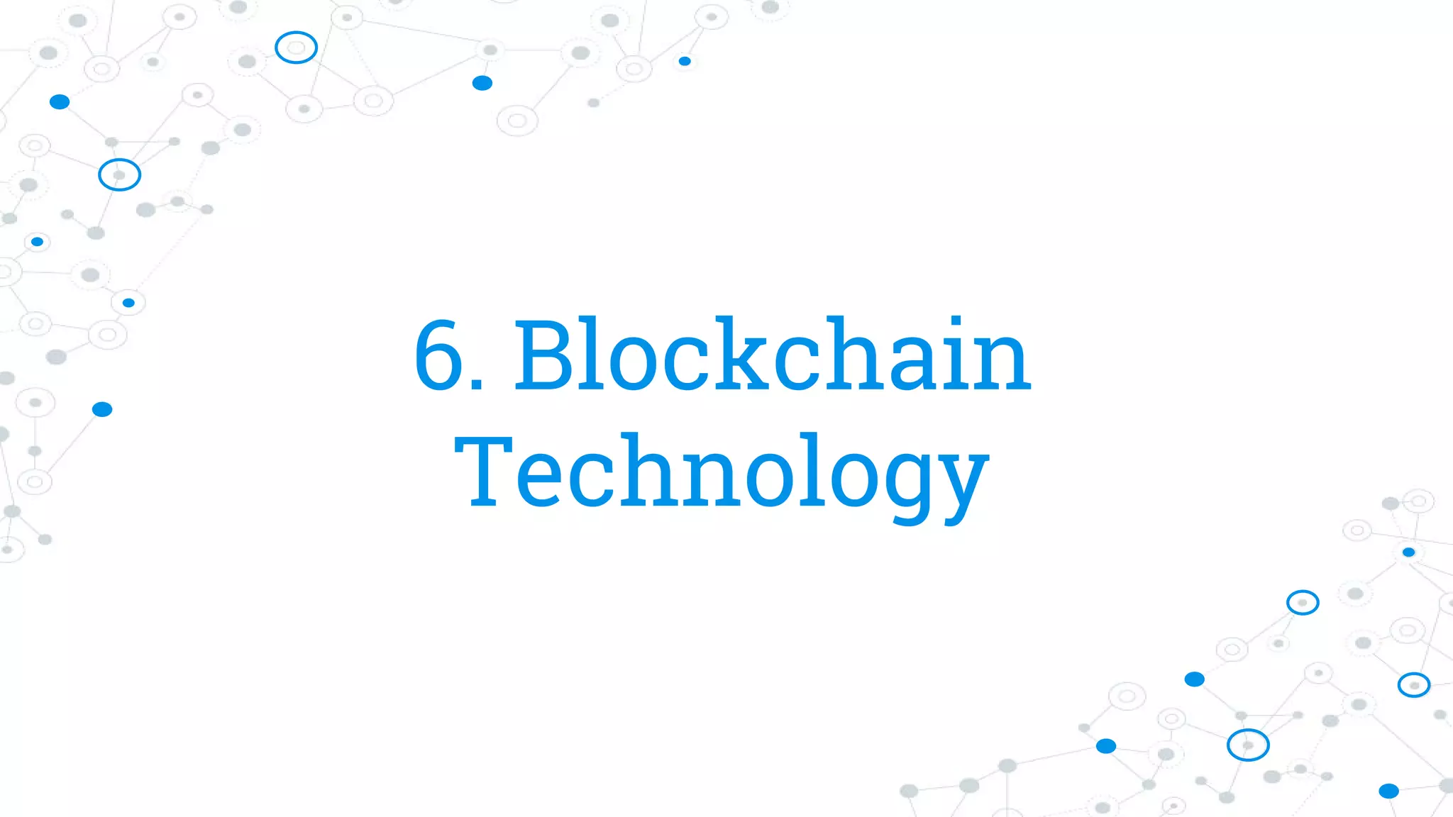 6. Blockchain
Technology
 