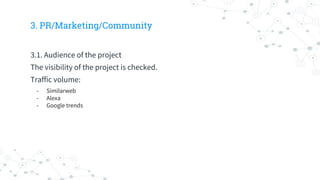3. PR/Marketing/Community
3.1. Audience of the project
The visibility of the project is checked.
Traffic volume:
- Similarweb
- Alexa
- Google trends
 