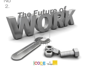 No.
2The Future of
No
2.
 