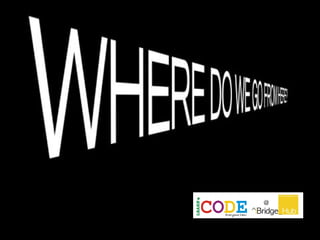 Where Do We
Go From Here?
Go From Here?
 
