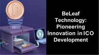 BeLeaf
Technology:
Pioneering
Innovation in ICO
Development
 