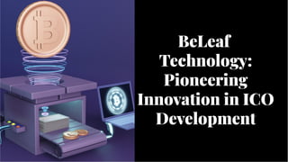 BeLeaf
Technology:
Pioneering
Innovation in ICO
Development
BeLeaf
Technology:
Pioneering
Innovation in ICO
Development
 