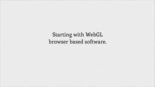 Starting with WebGL
browser based software.

 