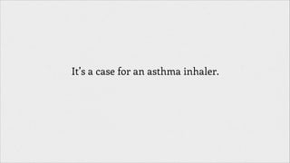 It’s a case for an asthma inhaler.

 