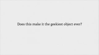 Does this make it the geekiest object ever?

 