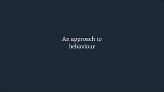 An approach to
behaviour

 