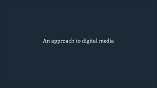 An approach to digital media

 